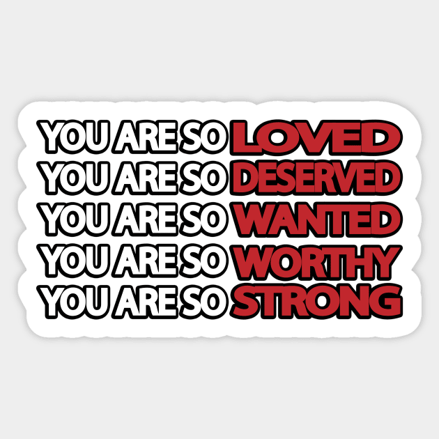 You are so loved deserved wanted worthy strong Sticker by It'sMyTime